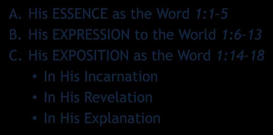 The Prologue of John (1:1 18) A. His ESSENCE as the Word 1:1 5 B.