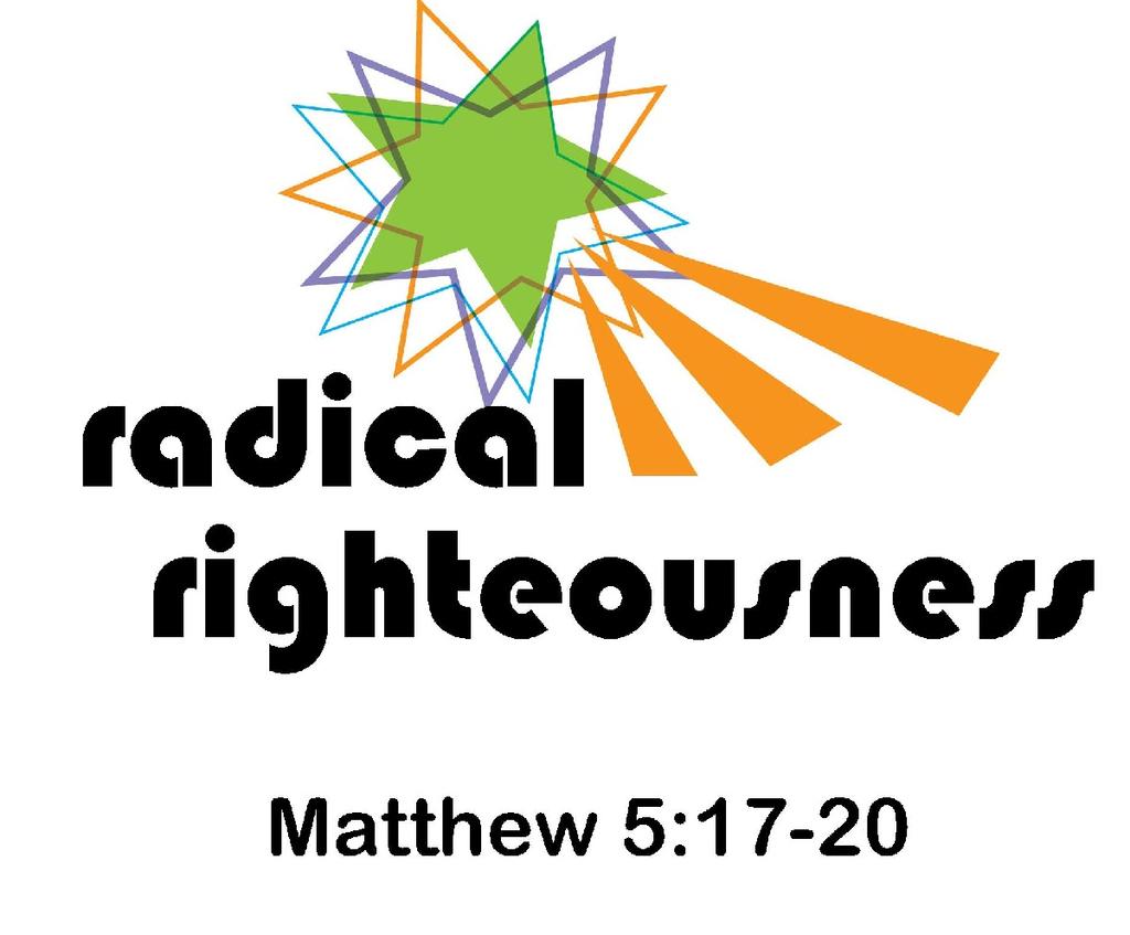 Radical Righteousness Text: Matthew 5:17-20 Series: Sermon on the Mount (#5) Pastor Lyle L. Wahl October 15, 2017 Theme: Radical Righteousness Is Essential To Kingdom Living.