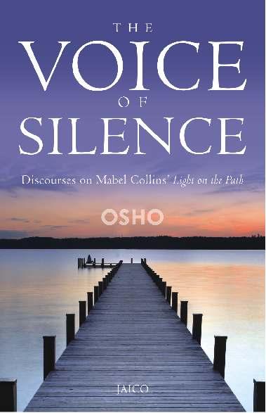 The Voice of Silence Osho AS THESE BEAUTIFUL TALKS on Mabel Collins Light on the Path unfold, Osho gives us step-by-step guidance on how to find our inner voice, the voice of silence, so that we can