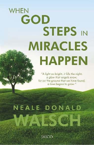 When God Steps In Miracles Happen Neale Donald Walsch Neale Donald Walsch is a man of vision, integrity, and heart. His dedication to honesty, clarity, and service is impeccable.