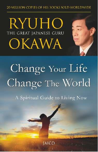 Change Your Life Change the World Ryuho Okawa THIS BOOK IS A MESSAGE OF HOPE and urgency.
