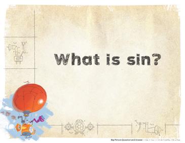 whom we live. Big Picture Question: What is sin? Sin is breaking God s law, and sin separates people from God.