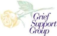 GRIEF SUPPORT GROUP OFFERED For anyone who may be grieving a loss, recent, past, or anticipated, Rev.