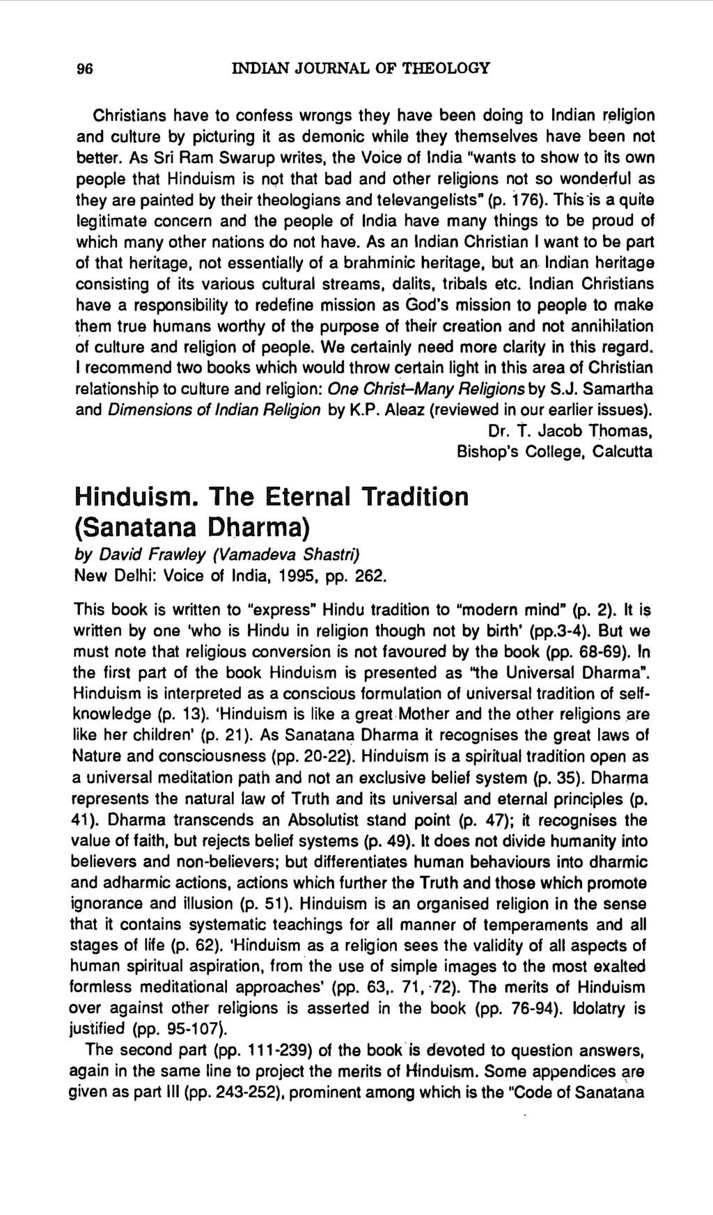 96 INDIAN JOURNAL OF THEOLOGY Christians have to confess wrongs they have been doing to Indian r!31igion and culture by picturing it as demonic while they themselves have been not better.