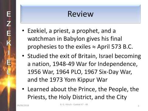 Let s review. Ezekiel, a priest from Jerusalem, was taken to Babylon in Nebuchadnezzar s second conquest in 598 B.C.