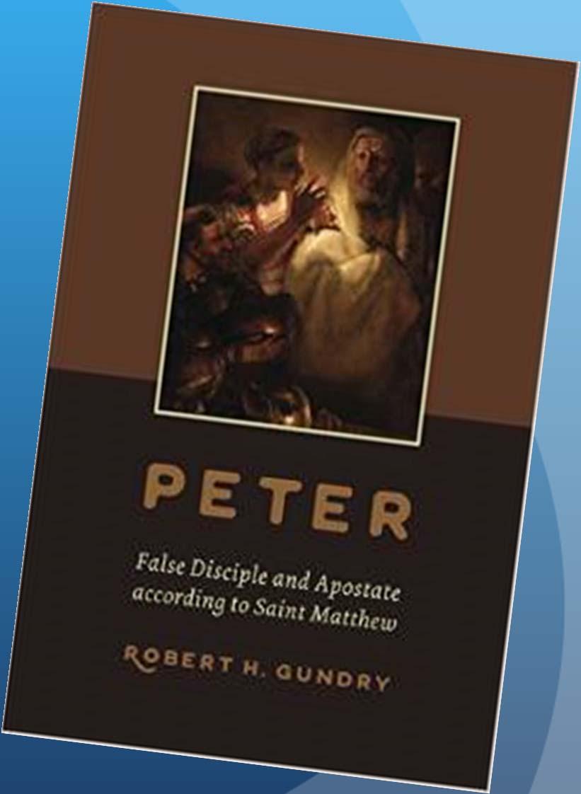 194 October 6, 2014 Gundry s Lecture: Peter: False Apostle & Apostate According to Matthew. http://www.youtube.