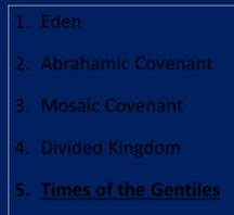 1. Kingdom Throughout the Bible 1. Eden 2. Abrahamic Covenant 3. Mosaic Covenant 4. Divided Kingdom 5. Times of the Gentiles 6.