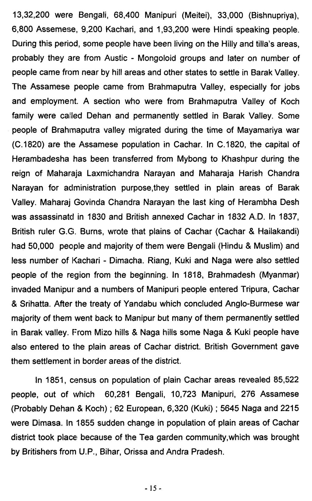 13,32,200 were Bengali, 68,400 Manipuri (Meitei), 33,000 (Bishnupriya), 6,800 Assemejje, 9,200 Kachari, and 1,93,200 were Hindi speaking people.