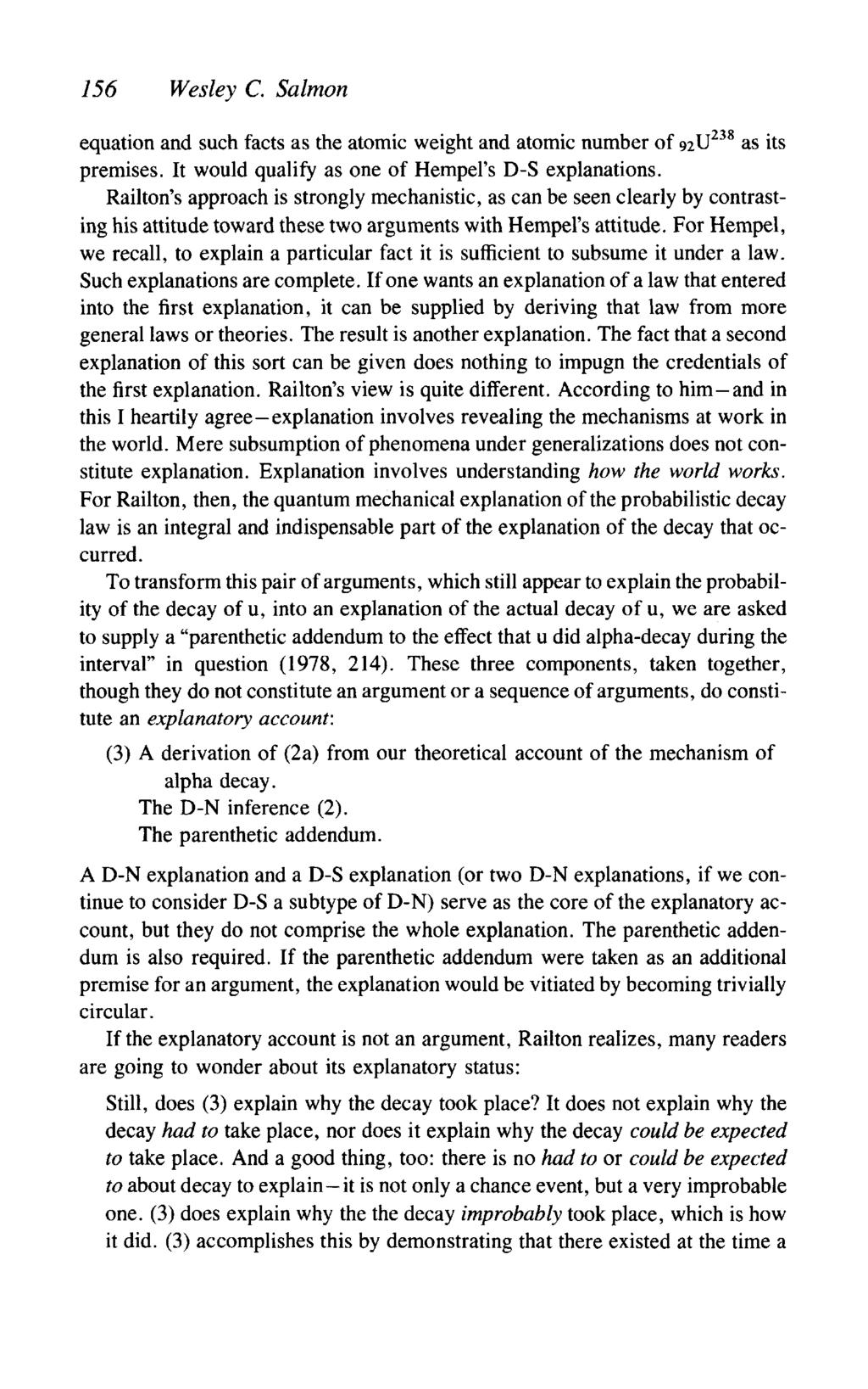 156 Wesley C. Salmon equation and such facts as the atomic weight and atomic number of 92U 238 as its premises. It would qualify as one of Hempel's D-S explanations.
