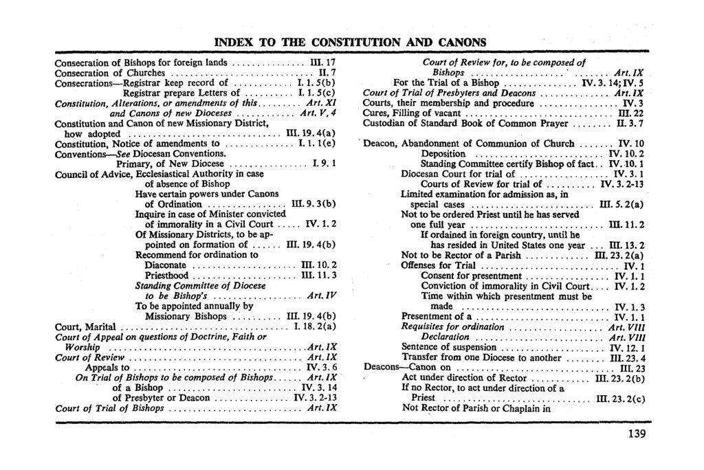 Consecration of Bishops for foreign lands " III. 17 Consecration of Churches II. 7 Consecrations-Registrar keep record of I. 1. 5(b) Registrar prepare Letters of.......... 1. 1. 5(c) Constitution, Alterations, or amendments of this.