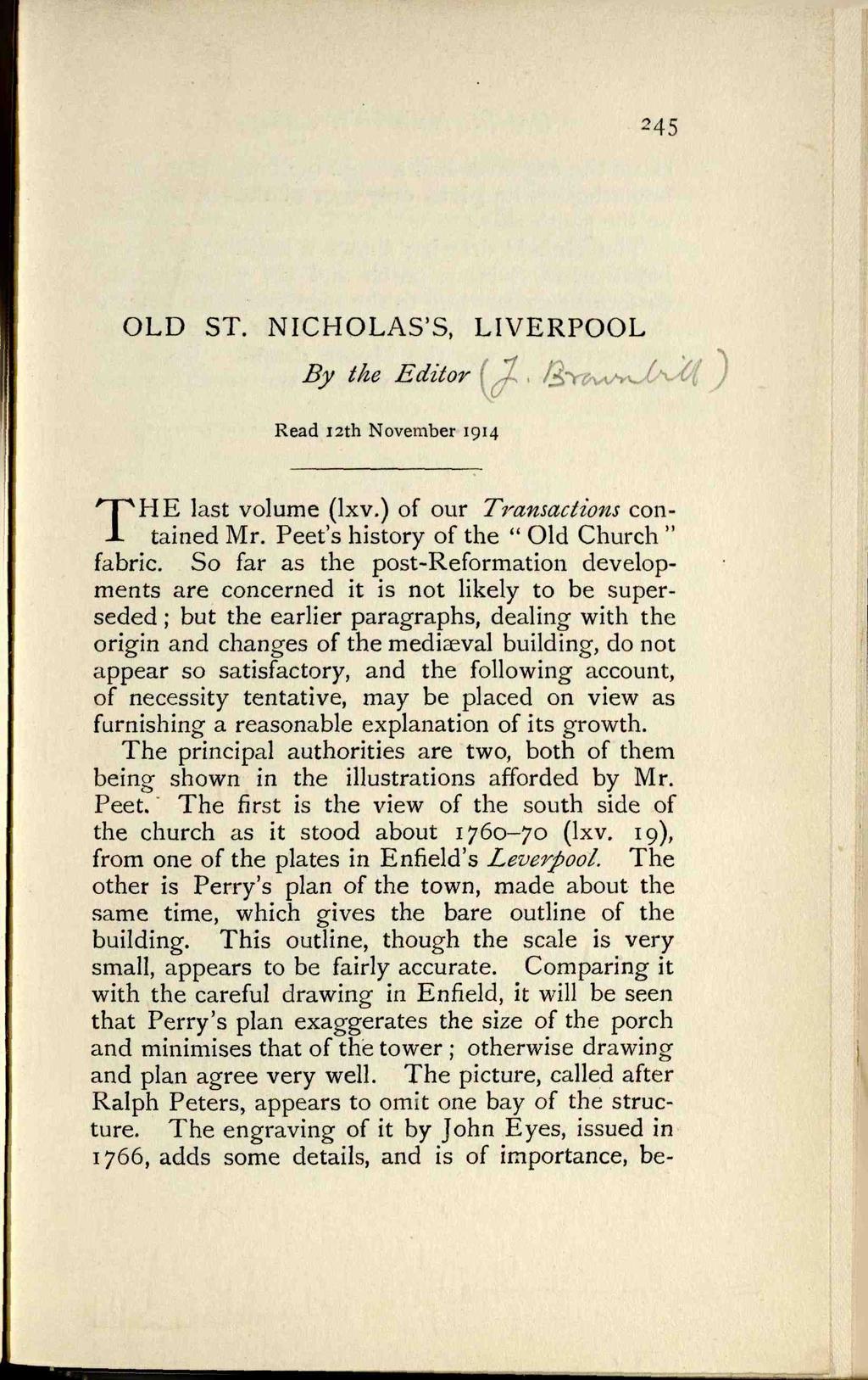 245 OLD ST. NICHOLAS'S, LIVERPOOL By the Editor Read I2th November 1914 '"PHE last volume (Ixv.) of our Transactions con- JL tained Mr. Feet's history of the " Old Church " fabric.