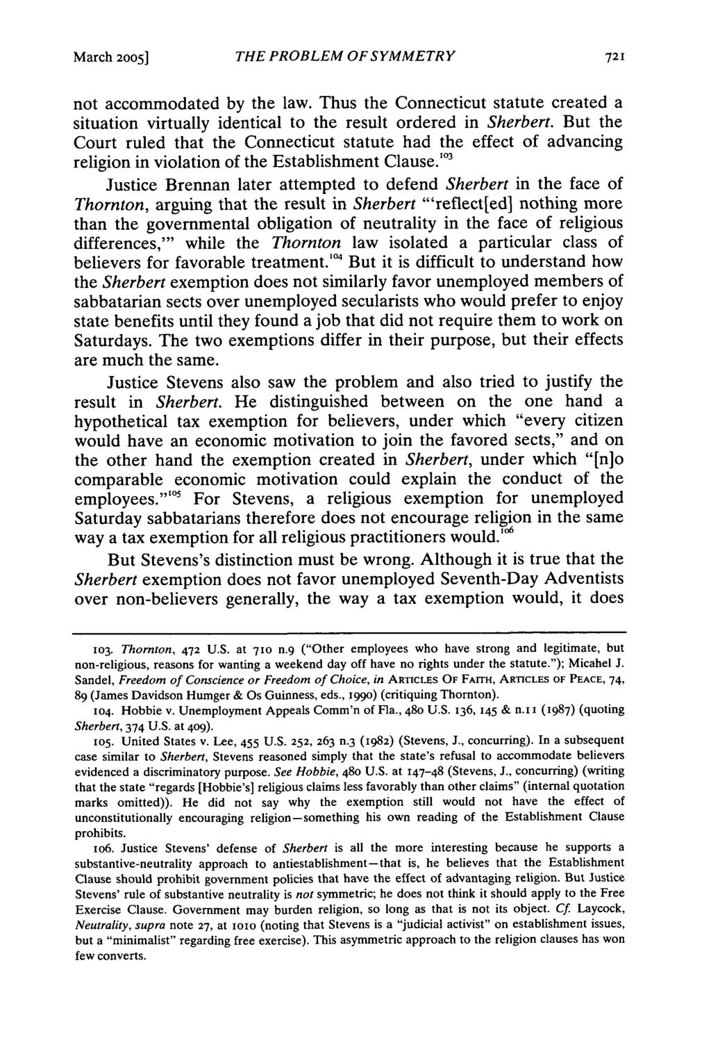 March 2005] THE PROBLEM OF SYMMETRY not accommodated by the law. Thus the Connecticut statute created a situation virtually identical to the result ordered in Sherbert.