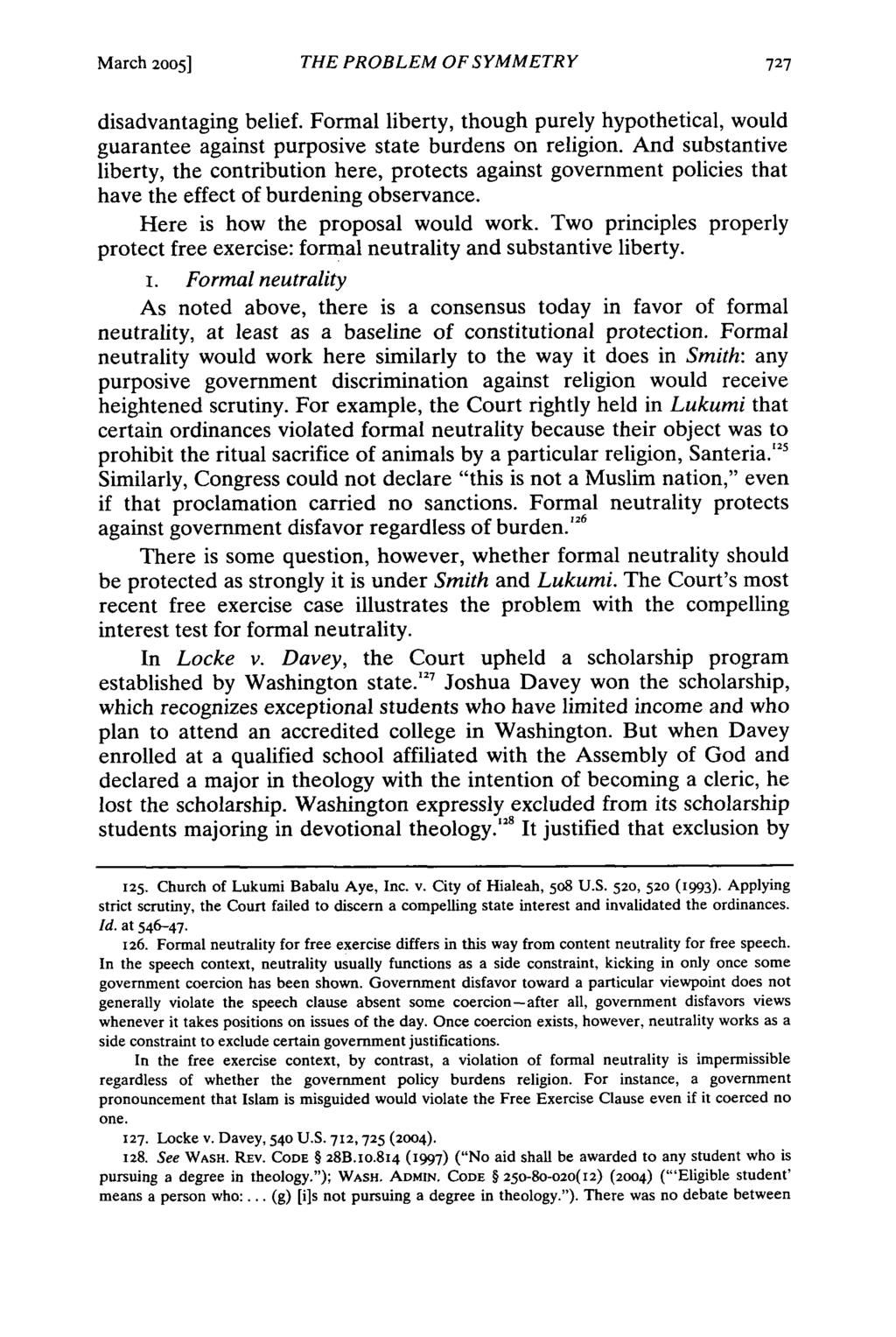 March 2005] THE PROBLEM OF SYMMETRY disadvantaging belief. Formal liberty, though purely hypothetical, would guarantee against purposive state burdens on religion.