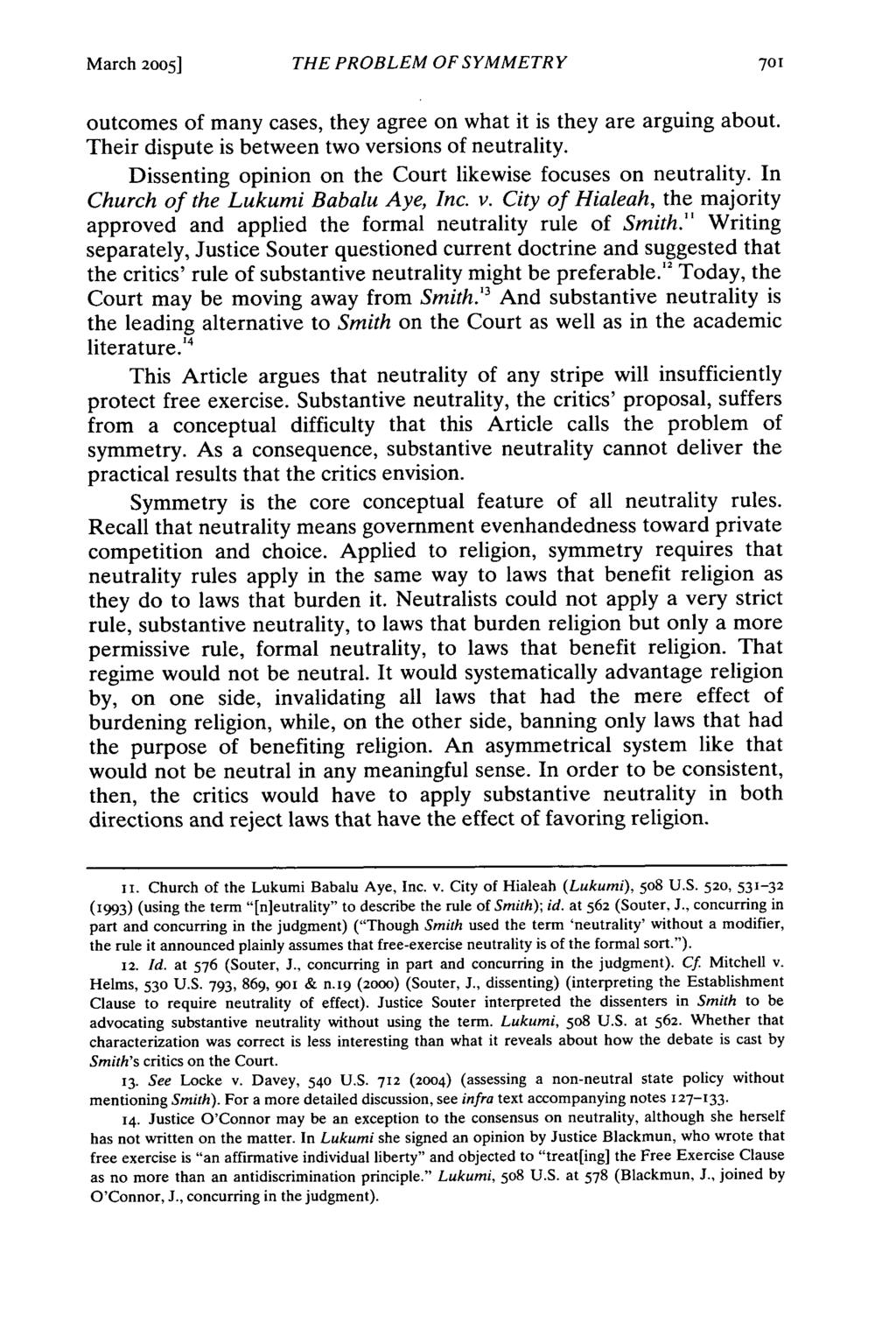 March 2005] THE PROBLEM OF SYMMETRY outcomes of many cases, they agree on what it is they are arguing about. Their dispute is between two versions of neutrality.