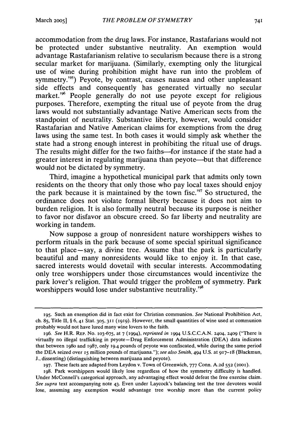 March 2005] THE PROBLEM OF SYMMETRY accommodation from the drug laws. For instance, Rastafarians would not be protected under substantive neutrality.