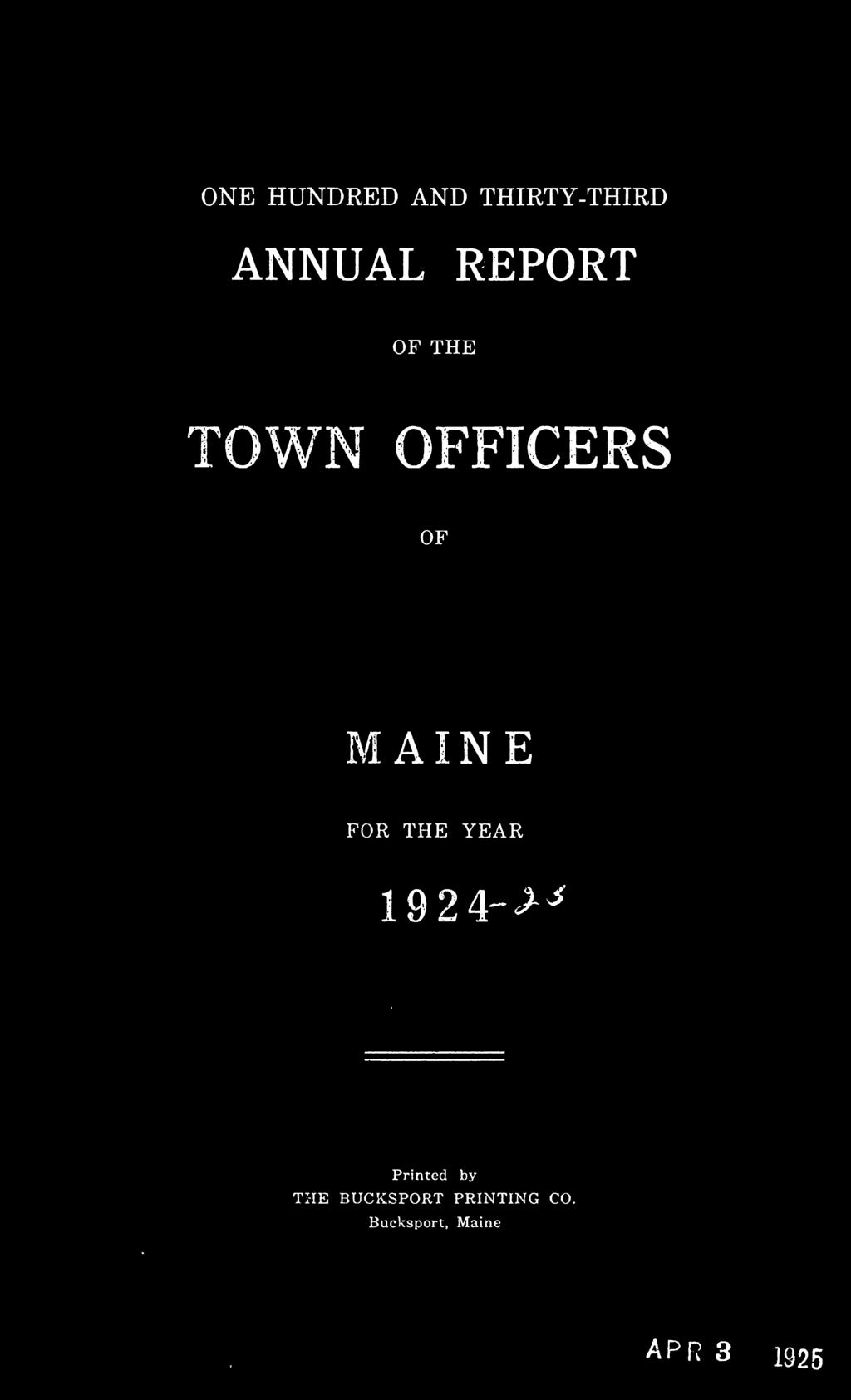 ONE HUNDRED AND THIRTY-THIRD ANNUAL REPORT OF THE TOWN OFFICERS OF MAINE FOR THE