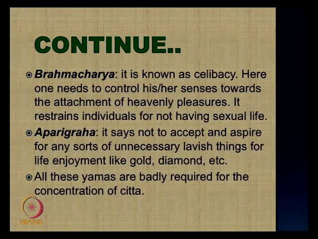 (Refer Slide Time: 19:49) Now, there are other two components we will see, one is brahmacharya another is aparigraha, what is brahmacharya?