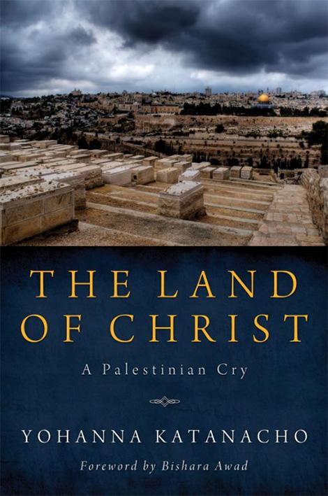 Review Article Christ, Israel... and a Palestinian Cry Richard Flashman Katanacho, Yohanna. The Land of Christ A Palestinian Cry. Eugene: Pickwick Publications, 2013. 96 pp. ISBN: 978-1620326640.