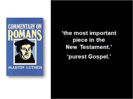 What is it about Paul s letter to the Romans that prompted Martin Luther to describe it as the most important piece in the New Testament? Luther calls it purest Gospel.