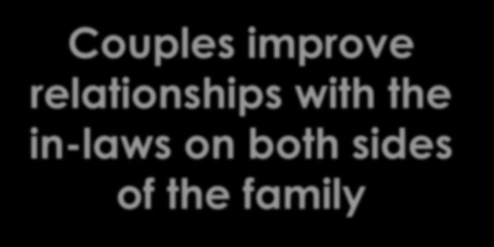 Couples improve relationships with the in-laws on both sides of the