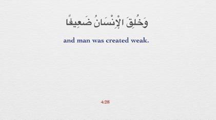 Surah Nisa Ayah 28 Another description for man in the Quran is that he is created weak. Surah Fatir Ayah 15 In the ayah below we are told that man is in need.