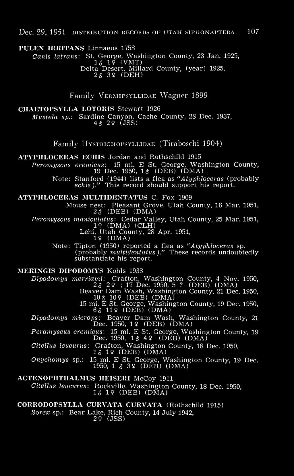 1937, 4$ 2 9 (JSS) Family Hystrichopsyllidae (Tiraboschi 1904) ATYPHLOCERAS ECHIS Jordan and Rothschild 1915 Peromyscus eremicus: 15 mi. E St. George, Washington County, 19 Dec.