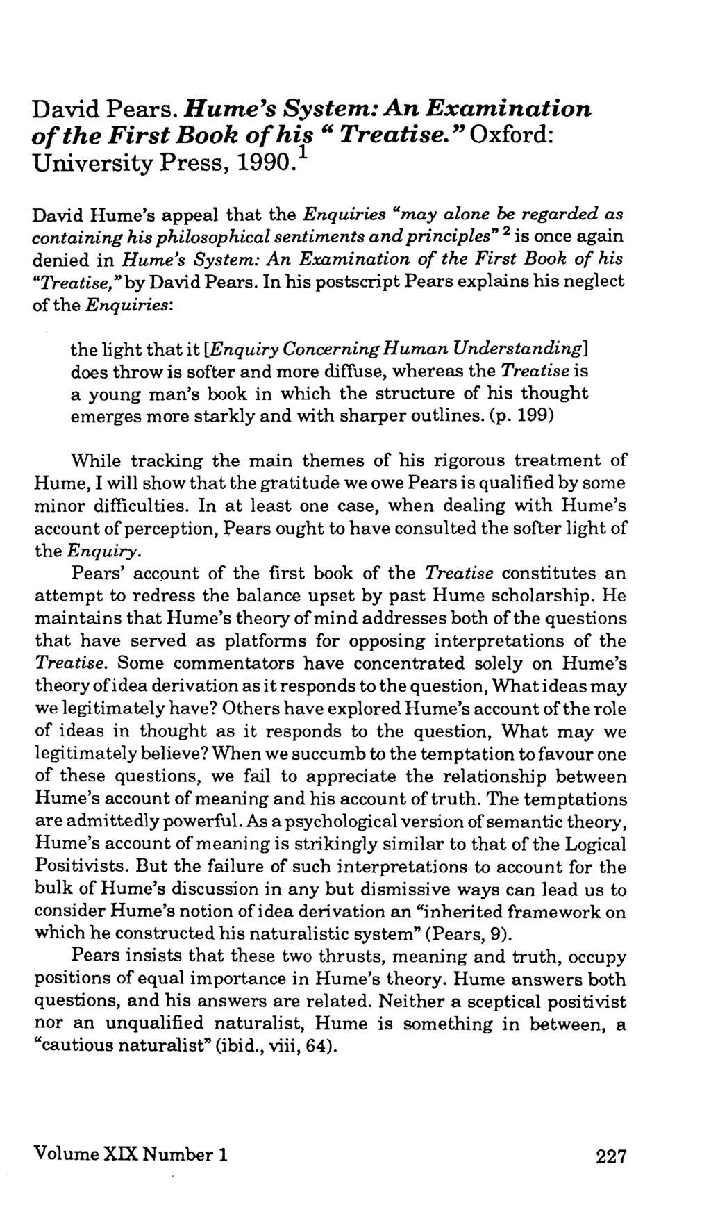 David Pears. Hume s System: An Examination of the First Book of his Treatise. Oxford: University Press, 1990.