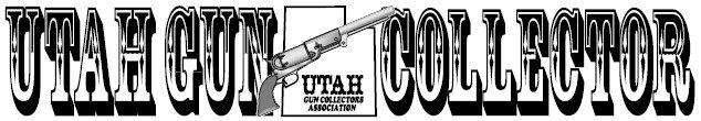 Newsletter of the Utah Gun Collectors Association September 2012 UGCA Annual Dinner Meeting and ELECTION OF NEW