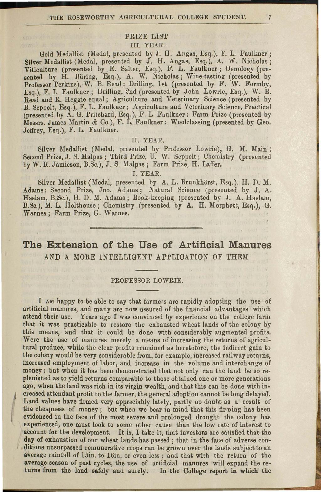 THE ROSE WORTHY AGRICULTURA.L COLLEGE STUDE:NT. 7 PRIZE LIST III. YEAR., Gold Medallist (Medal, presented by J. H. Angas, Esq,), F. L. Faulkner'; Silver Medallist (Medal, presented by J. H. A.ngas, Esq.), A.