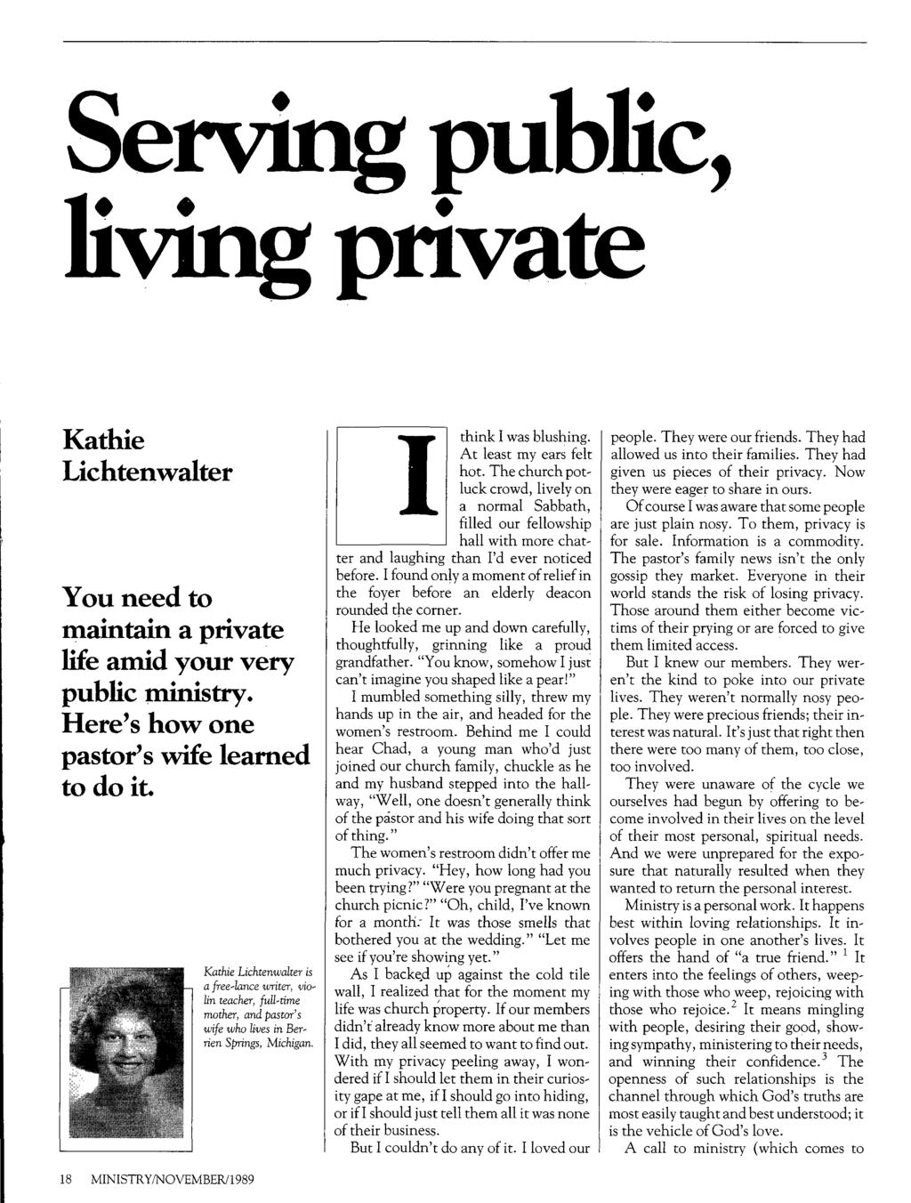 Serving public, living private Kathie Lichtenwalter You need to maintain a private life amid your very public ministry. Here's how one pastor's wife learned to do it.