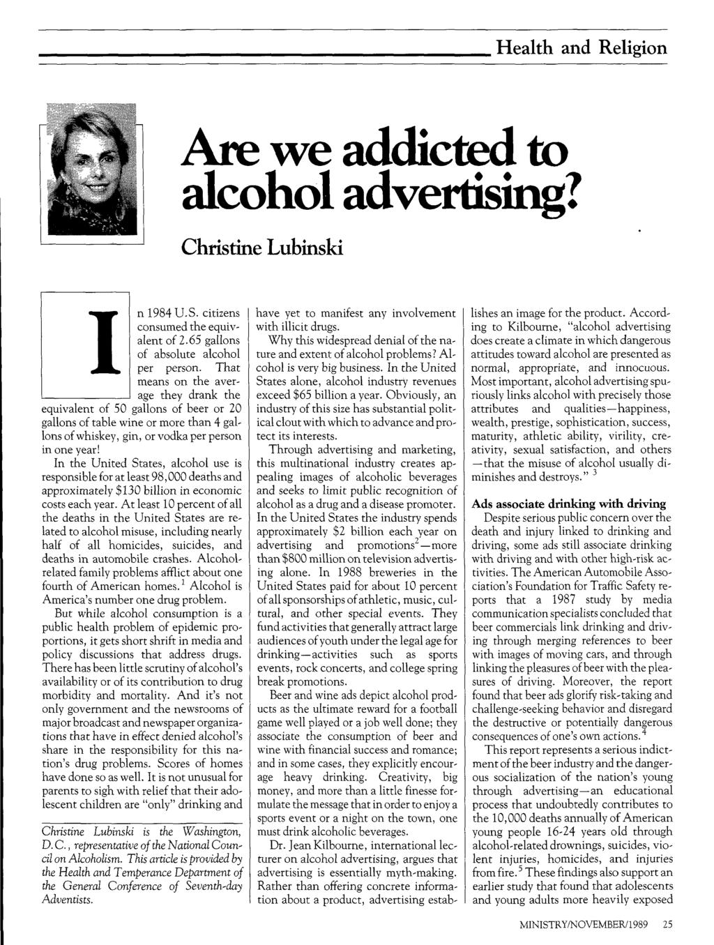 Health and Religion Are we addicted to alcohol advertising? Christine Lubinski n 1984 U.S. citizens consumed the equiv alent of 2.65 gallons of absolute alcohol per person.