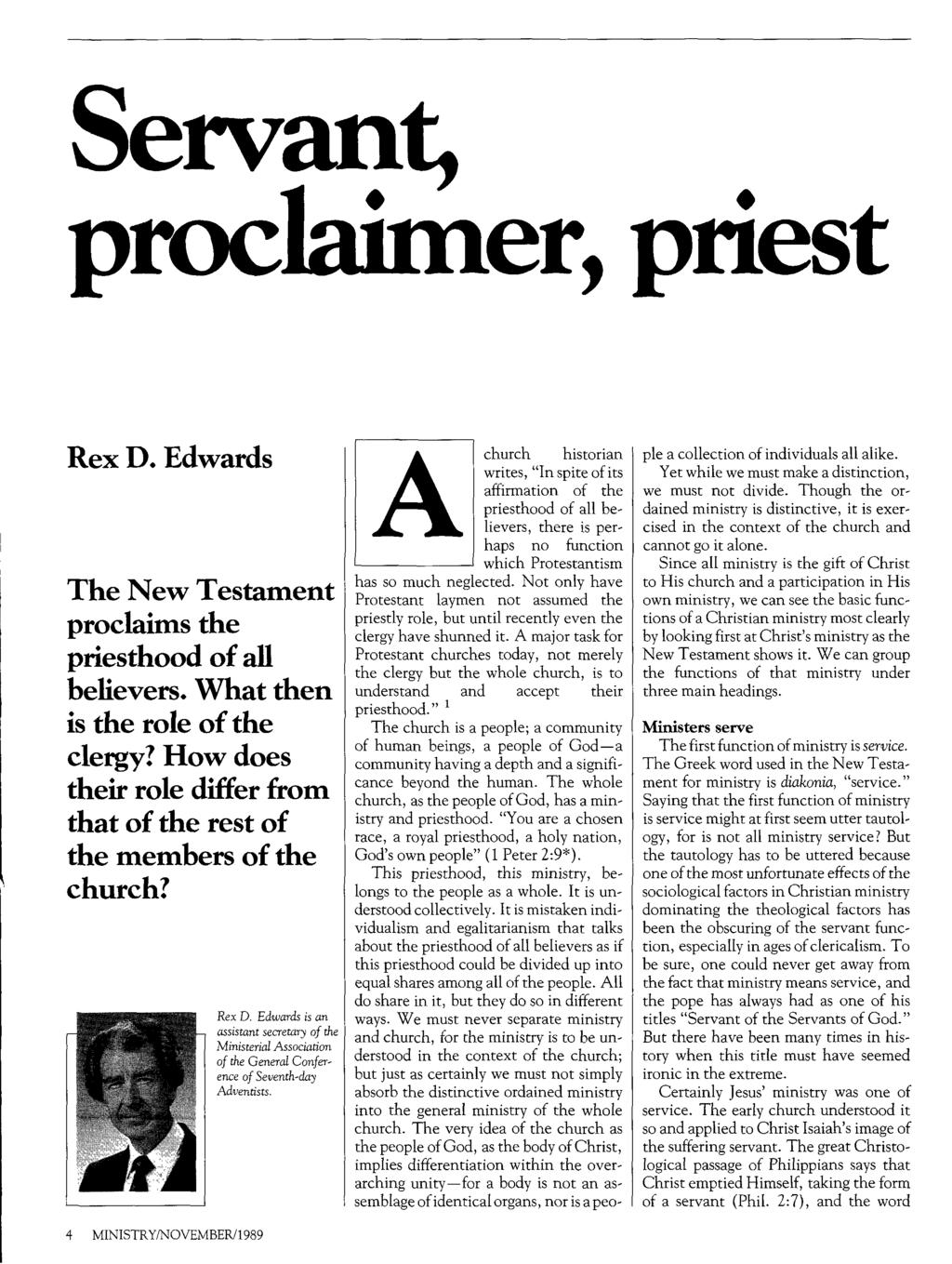 Servant, proclaimer, priest Rex D. Edwards The New Testament proclaims the priesthood of all believers. What then is the role of the clergy?