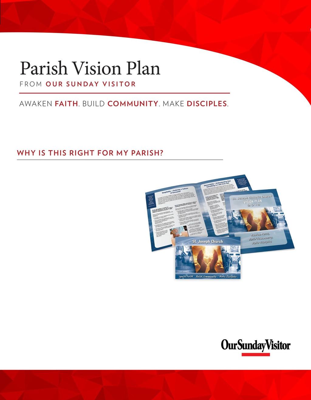 Our Sunday Visitor s Parish Vision Plan is a plan with specific goals and established milestones designed to awaken faith, build community, make disciples, and most