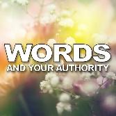 Words and Your Authority, Gary Luecke This class is a study on the importance of the words we speak and how it applies to the authority our Lord Jesus has given to all