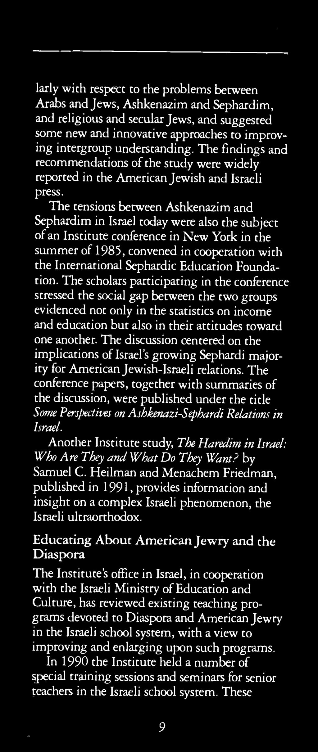 The tensions between Ashkenazim and Sephardim in Israel today were also the subject of an Institute conference in New York in the summer of 1985, convened in cooperation with the International