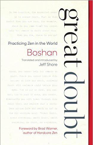 Book Review 20] Great Doubt: Practicing Zen in the World By Boshan, translated and introduced by Jeff Shore, foreword by Brad Warner Wisdom Publications, 2016 Review by Zen Master Bon Hae (Judy