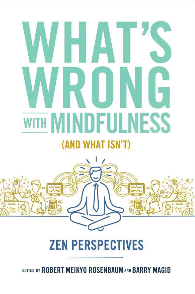 Book Review What s Wrong with Mindfulness (And What Isn t): Zen Perspectives Edited by Robert Meikyo Rosenbaum and Barry Magid Wisdom Publications, 2016 Review by Arne Schaefer JDPSN Mindfulness