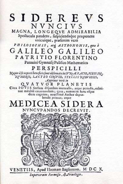 SIDEREAL MESSENGER unfolding great and very wonderful sights the things that were observed by GALILEO GALILEI, Florentine patrician mathematician of the University of Padua, with the help of a