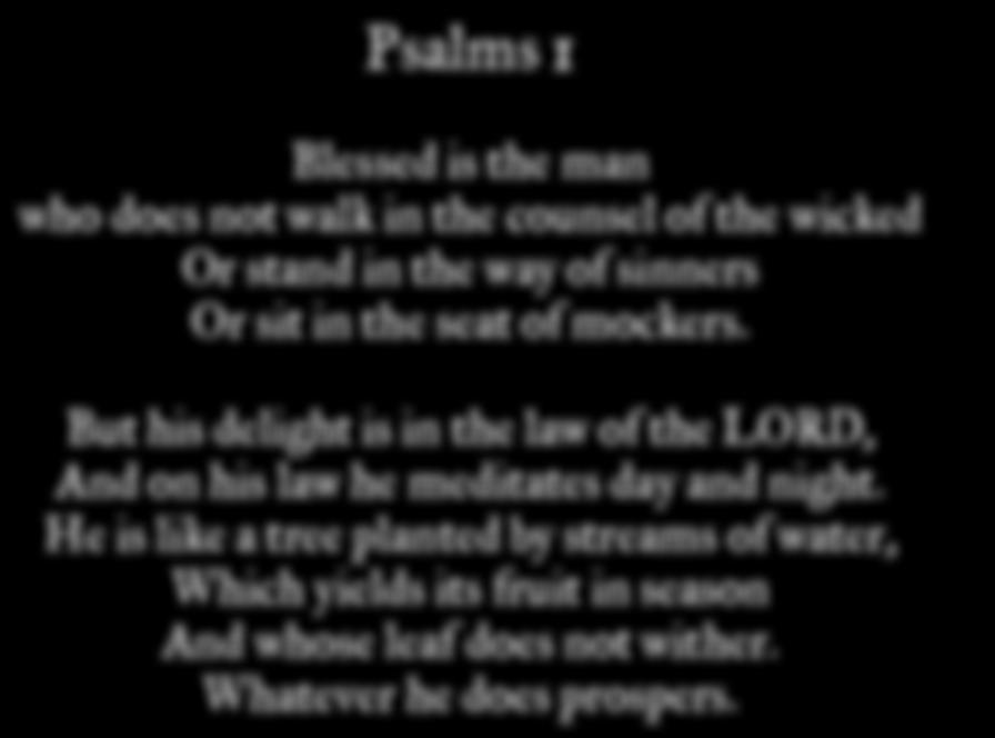 Psalms 1 Blessed is the man who does not walk in the counsel of the wicked Or stand in the way of sinners Or sit in the seat of mockers.
