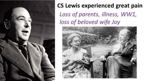 14 I have always been drawn to C.S. Lewis and his perspective on pain. Lewis had tasted pain in ways that few have experienced.