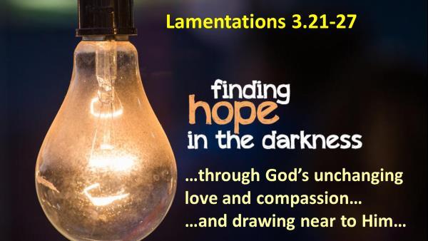 27 It is good for a man to bear the yoke while he is young. 19 Jeremiah s lament pauses as hope breaks in.