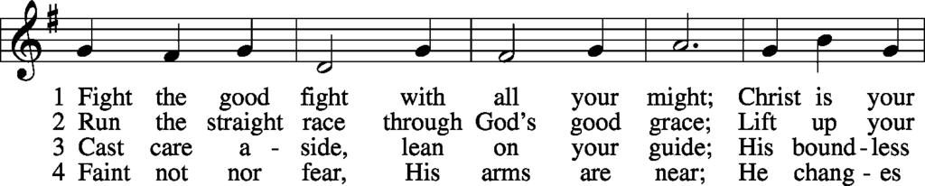 Opening Hymn Fight the Good Fight LSB 664 Invocation and Declaration of the Trinity P: In the name of the Father, and of the Son, and of the Holy Spirit. C: Amen.