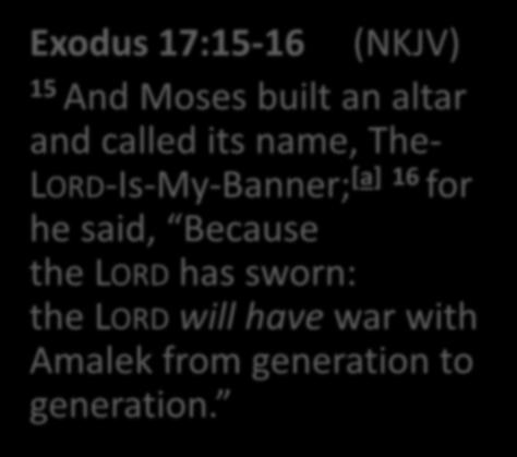 In Exo 17:15 they learnt how to overcome the Amalekites by keeping Moses hands up.