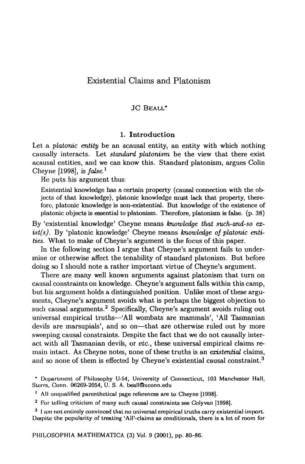 Existential Claims and Platonism JC BEALL* 1. Introduction Let a platonic entity be an acausal entity, an entity with which nothing causally interacts.