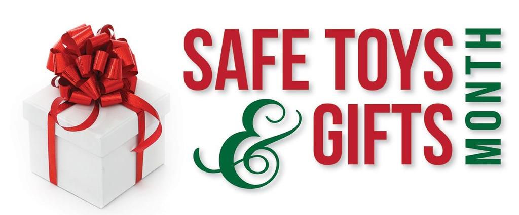 December is Safe Toys and Gifts Awareness Month In the spirit of giving, we want to be mindful of the gifts we give especially those that are given to children.