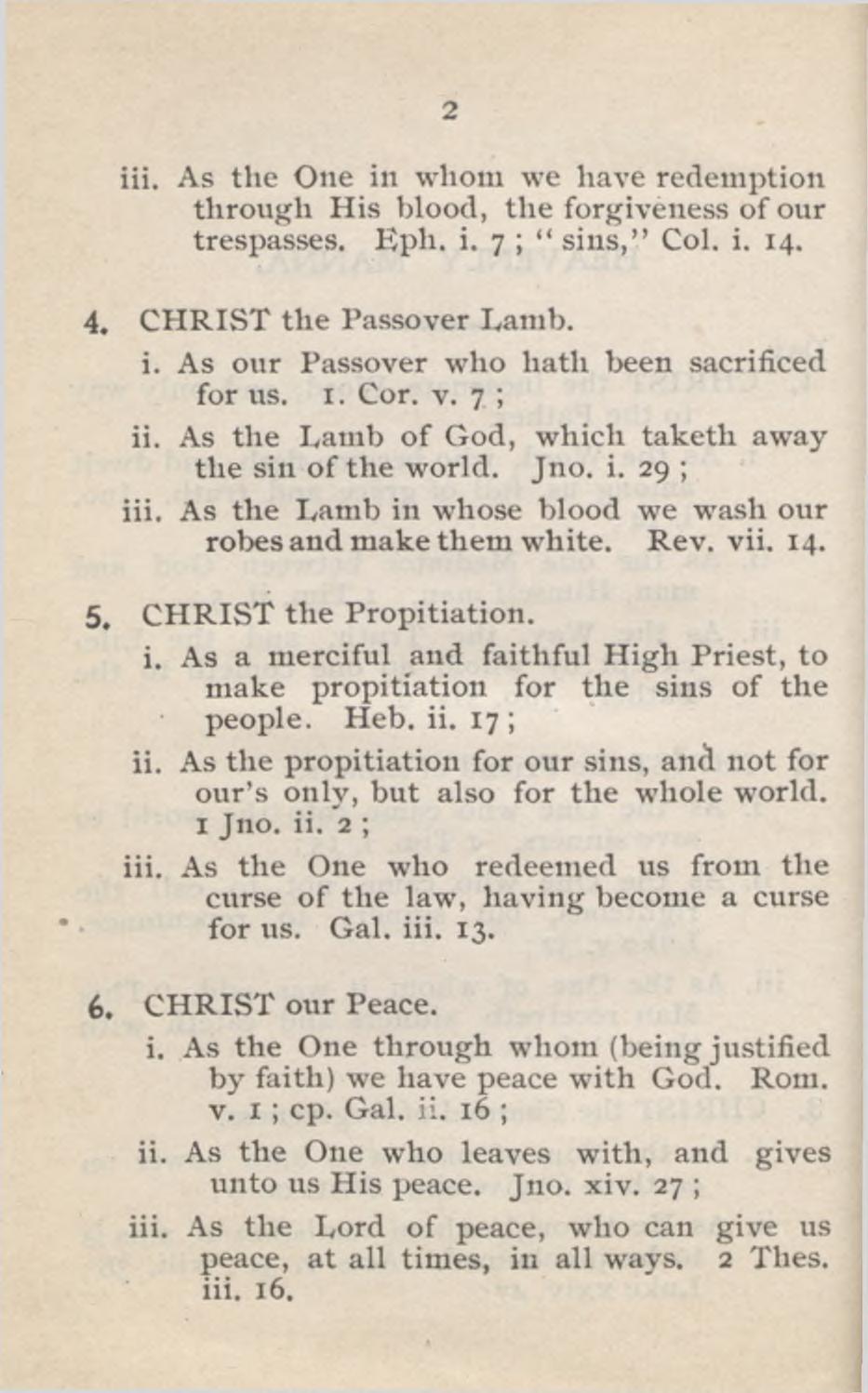 2 iii. As the One in whom we have redemption through His blood, the forgiveness o f our trespasses. Eph. i. 7 ; sins, Col. i. 14. 4. C H R IST the Passover Lamb. i. As our Passover who hath been sacrificed for us.