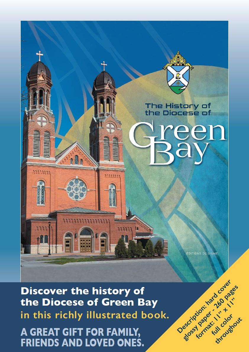 DISCOVER THE HISTORY OF THE GREEN BAY DIOCESE For sale through the office immediately or after Mass beginning November 11 th & 12 th.