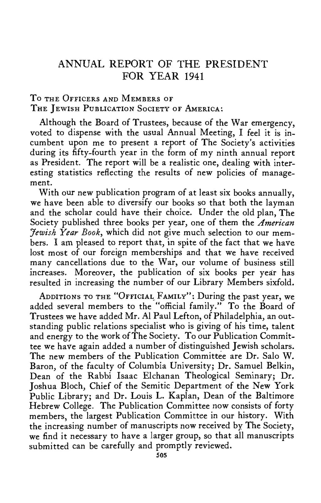 ANNUAL REPORT OF THE PRESIDENT FOR YEAR 1941 To THE OFFICERS AND MEMBERS OF THE JEWISH PUBLICATION SOCIETY OF AMERICA: Although the Board of Trustees, because of the War emergency, voted to dispense