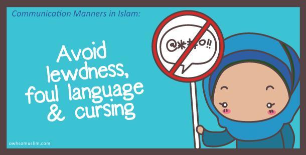 05: Avoid lewdness, foul language & cursing Cursing, or using foul language are sadly, the trend in today s modern society; even little kids have started to pick up these immoral language!