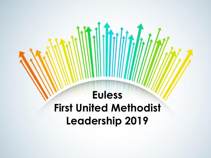 P a g e 6 C h u r c h M a t t e r s L eadersh ip 2 019 2019 is a fresh start for Euless First United Methodist Church. We are excited about all the possibilities and the path forward.
